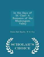 In the Days of St. Clair: A Romance of the Muskingum Valley - Scholar's Choice Edition