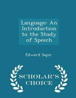 Language: An Introduction to the Study of Speech - Scholar's Choice Edition