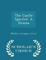 The Castle Spectre: A Drama - Scholar's Choice Edition