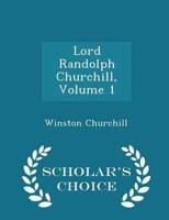 Lord Randolph Churchill, Volume 1 - Scholar's Choice Edition