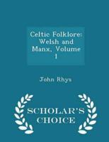 Celtic Folklore: Welsh and Manx, Volume 1 - Scholar's Choice Edition