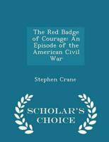 The Red Badge of Courage: An Episode of the American Civil War - Scholar's Choice Edition