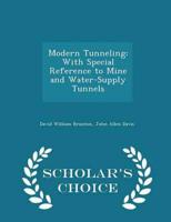 Modern Tunneling: With Special Reference to Mine and Water-Supply Tunnels - Scholar's Choice Edition