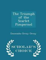 The Triumph of the Scarlet Pimpernel - Scholar's Choice Edition