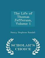 The Life of Thomas Jefferson, Volume 1 - Scholar's Choice Edition