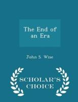 The End of an Era - Scholar's Choice Edition