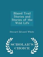 Blazed Trail Stories and Stories of the Wild Life - Scholar's Choice Edition