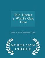 Told Under a White Oak Tree - Scholar's Choice Edition