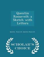 Quentin Roosevelt; A Sketch With Letters - Scholar's Choice Edition