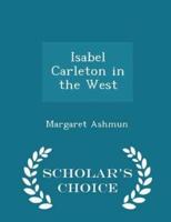 Isabel Carleton in the West - Scholar's Choice Edition