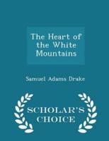 The Heart of the White Mountains - Scholar's Choice Edition