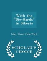 With the Die-Hards in Siberia - Scholar's Choice Edition