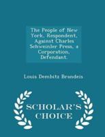 The People of New York, Respondent, Against Charles Schweinler Press, a Corporation, Defendant. - Scholar's Choice Edition