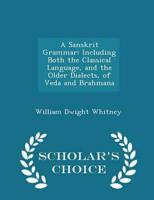 A Sanskrit Grammar: Including Both the Classical Language, and the Older Dialects, of Veda and Brahmana - Scholar's Choice Edition