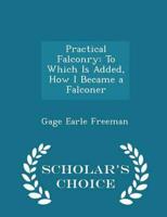 Practical Falconry: To Which Is Added, How I Became a Falconer - Scholar's Choice Edition