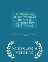 The Etymology of the Words of the Greek Language [By F.E.J. Valpy]. - Scholar's Choice Edition