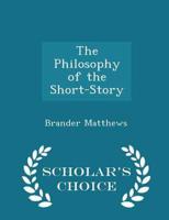 The Philosophy of the Short-Story - Scholar's Choice Edition