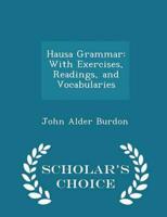 Hausa Grammar: With Exercises, Readings, and Vocabularies - Scholar's Choice Edition