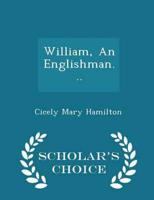 William, An Englishman... - Scholar's Choice Edition