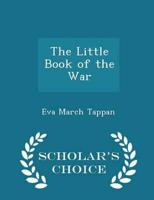 The Little Book of the War - Scholar's Choice Edition