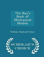 The Boy's Book of Mechanical Models - Scholar's Choice Edition
