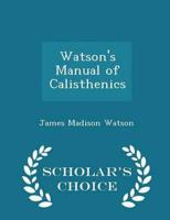 Watson's Manual of Calisthenics - Scholar's Choice Edition
