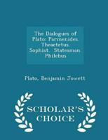 The Dialogues of Plato: Parmenides.  Theaetetus.  Sophist.  Statesman.  Philebus - Scholar's Choice Edition