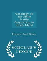 Genealogy of the Stone Family Originating in Rhode Island - Scholar's Choice Edition