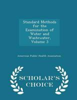 Standard Methods for the Examination of Water and Wastewater, Volume 3 - Scholar's Choice Edition