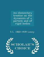 An elementary treatise on the dynamics of a particle and of rigid bodies  - Scholar's Choice Edition