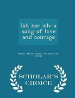 Ish bar ish; a song of love and courage  - Scholar's Choice Edition