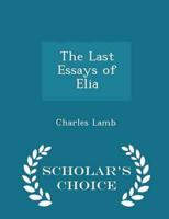 The Last Essays of Elia - Scholar's Choice Edition
