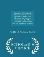 Standard Methods of Chemical Analysis: A Manual of Analytical Methods and General Reference for the Analytical Chemist and for the Advanced Student - Scholar's Choice Edition