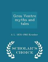 Gros Ventre myths and tales  - Scholar's Choice Edition