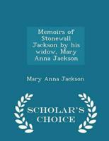 Memoirs of Stonewall Jackson by his widow, Mary Anna Jackson  - Scholar's Choice Edition