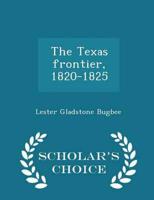 The Texas frontier, 1820-1825  - Scholar's Choice Edition