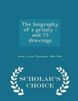 The biography of a grizzly : and 75 drawings - Scholar's Choice Edition