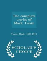 The complete works of Mark Twain - Scholar's Choice Edition
