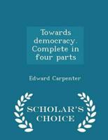 Towards democracy. Complete in four parts  - Scholar's Choice Edition