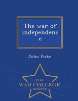 The war of independence  - War College Series