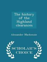 The history of the Highland clearances  - Scholar's Choice Edition