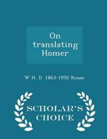 On translating Homer  - Scholar's Choice Edition