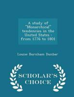 A study of "Monarchical" tendencies in the United States : from 1776 to 1801  - Scholar's Choice Edition
