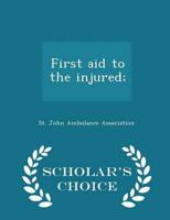 First aid to the injured;  - Scholar's Choice Edition