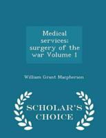 Medical services; surgery of the war Volume 1 - Scholar's Choice Edition