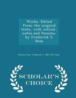Works. Edited from the original texts, with introd., notes and facsims. by Frederick S. Boas  - Scholar's Choice Edition