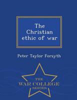 The Christian ethic of war  - War College Series