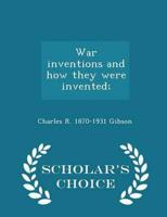 War inventions and how they were invented;  - Scholar's Choice Edition