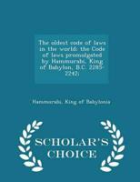 The oldest code of laws in the world; the Code of laws promulgated by Hammurabi, King of Babylon, B.C. 2285-2242;  - Scholar's Choice Edition