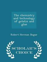 The chemistry and technology of gelatin and glue  - Scholar's Choice Edition